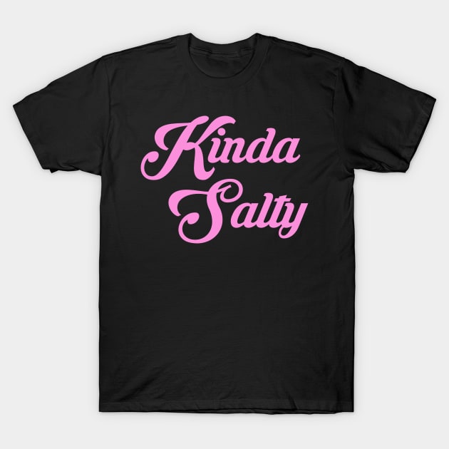 KINDA SALTY T-Shirt by TheCosmicTradingPost